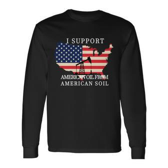 I Support American Oil From American Soil Keystone Pipeline Long Sleeve T-Shirt - Monsterry CA