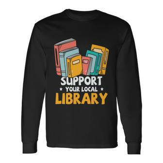 Support Your Local Library Book Reading Long Sleeve T-Shirt - Monsterry UK