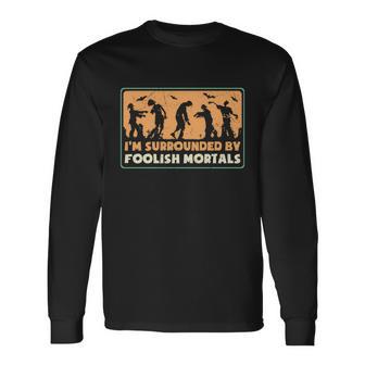 Im Surrounded By Foolish Nortals Halloween Quote Long Sleeve T-Shirt - Monsterry CA