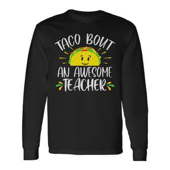 Taco Bout An Awesome Teacher Taco Teacher Pun Long Sleeve T-Shirt - Seseable