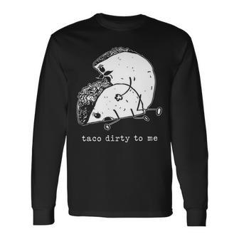Taco Dirty To Me V2 Long Sleeve T-Shirt - Seseable