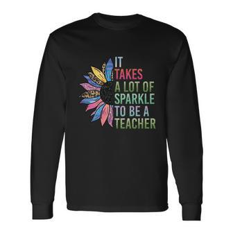 It Takes A Lot Of Sparkle To Be A Teacher Plus Size Shirt For Male Female Teache Long Sleeve T-Shirt - Monsterry AU