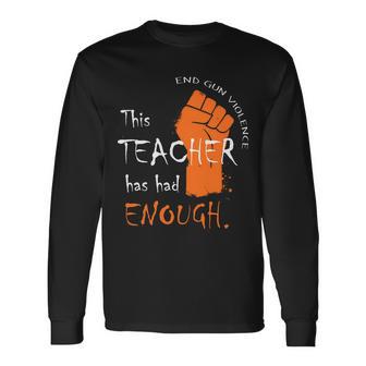 This Teacher Has Had Enough End Gun Violence Long Sleeve T-Shirt - Monsterry AU