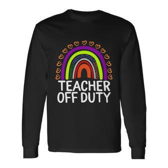 Teacher Off Duty Happy Last Day Of School Teacher Summer Meaningful Long Sleeve T-Shirt - Monsterry AU