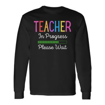 Teacher In Progress Please Wait Future Teacher Long Sleeve T-Shirt - Seseable