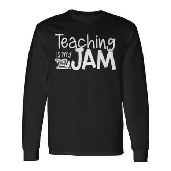Teaching Is My Jam Great For Teachers Long Sleeve T-Shirt - Thegiftio