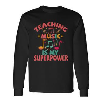 Teaching Music Is My Superpower Long Sleeve T-Shirt - Thegiftio UK