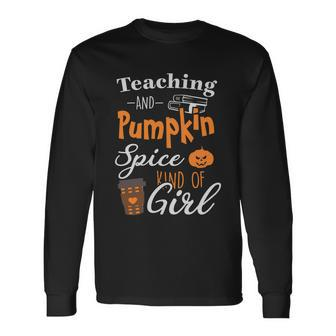 Teaching And Pumpkin Spice Kind Of Girl Halloween Quote Long Sleeve T-Shirt - Monsterry DE