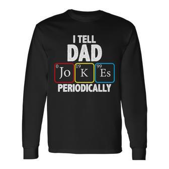 I Tell Dad Jokes Periodically Tshirt Long Sleeve T-Shirt - Monsterry CA