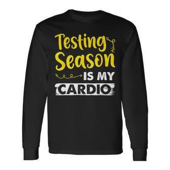 Testing Season Is My Cardio Shirt Elementary Teacher Long Sleeve T-Shirt - Seseable