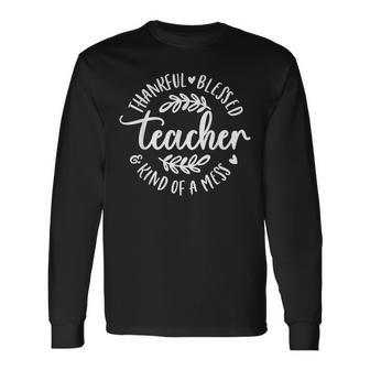 Thankful Blessed Kind Of A Mess One Thankful Teacher Long Sleeve T-Shirt
