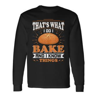 Thats What I Do I Bake And Know Things Baker Long Sleeve T-Shirt - Thegiftio UK