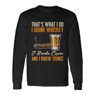 Thats What I Do Drink Whiskey Smoke Cigars And I Know Things Long Sleeve T-Shirt - Thegiftio UK