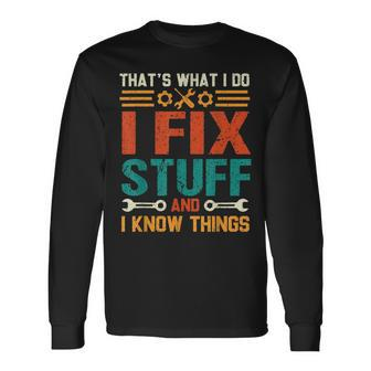 Thats What I Do I Fix Stuff And I Know Things Saying Long Sleeve T-Shirt - Thegiftio UK
