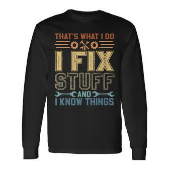 Thats What I Do I Fix Stuff And I Know Things Saying Long Sleeve T-Shirt - Thegiftio UK