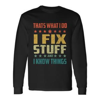 Thats What I Do I Fix Stuff And I Know Things Vintage Great Long Sleeve T-Shirt - Thegiftio UK