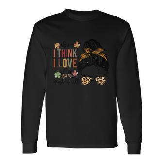 But I Think I Love Fall Most Of All Halloween Quote Long Sleeve T-Shirt - Monsterry CA