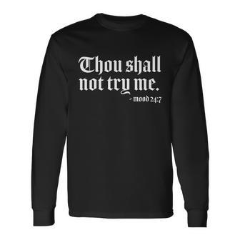 Thou Shall Not Try Me Mood 247 Tshirt Long Sleeve T-Shirt - Monsterry