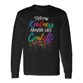 Throw Kindness Around Like Confetti Kind Teacher Kid Long Sleeve T-Shirt - Thegiftio UK