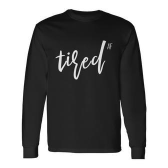 You Is Tired Mom Women Cute Im So Tired Af Of Adulting Long Sleeve T-Shirt - Monsterry