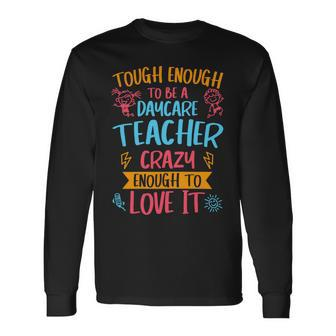 Tough Enough To Be A Daycare Teacher Crazy Enough To Love It Long Sleeve T-Shirt - Seseable