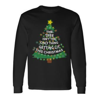 Tree Isnt The Only Thing Getting Lit Ugly Christmas Tshirt Long Sleeve T-Shirt - Monsterry