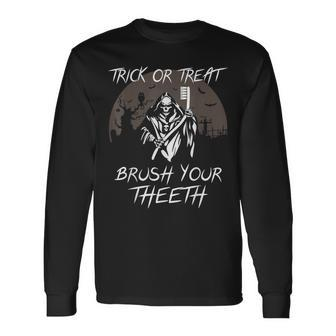 Trick Or Treat Scary Brush Your Th Halloween Dentist Long Sleeve T-Shirt - Seseable