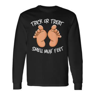 Trick Or Treat Smell My Feet Halloween Gag Long Sleeve T-Shirt - Seseable