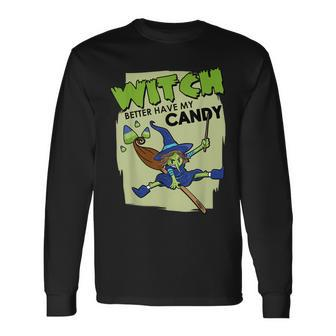 Trick Or Treat Witch Better Have My Candy Halloween Long Sleeve T-Shirt - Seseable