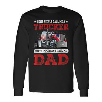 Trucker Trucker Dad Fathers Day People Call Me A Truck Driver Long Sleeve T-Shirt - Seseable