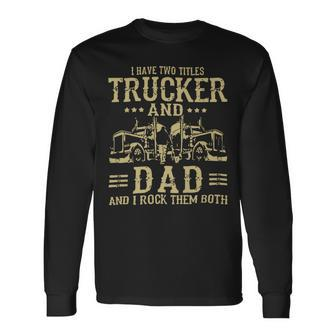 Trucker Trucker And Dad Quote Semi Truck Driver Mechanic _ Long Sleeve T-Shirt - Seseable
