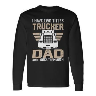 Trucker Trucker And Dad Quote Semi Truck Driver Mechanic _ V2 Long Sleeve T-Shirt - Seseable
