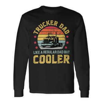Trucker Trucker Dad Truckers Truck Driver Trucking Father S Long Sleeve T-Shirt - Seseable