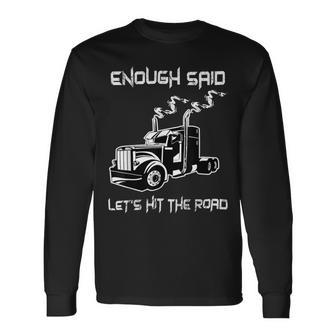 Trucker Trucker Enough Said Lets Hit The Road Truck Driver Trucking Long Sleeve T-Shirt - Seseable