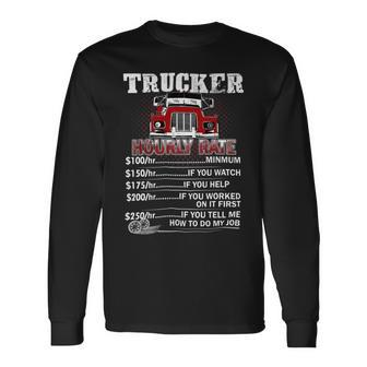 Trucker Trucker Hourly Rate On Back Once A Trucker Always A Trucke Long Sleeve T-Shirt - Seseable