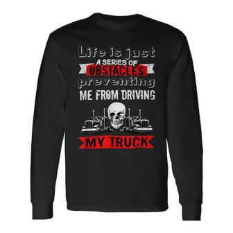 Trucker Trucker Lifes A Series Of Obstacles Truck Driver Trucking Long Sleeve T-Shirt - Seseable
