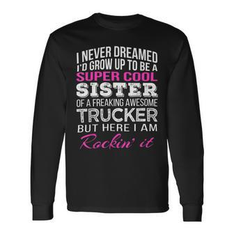 Trucker Trucker Sister Shirt For Sister Of Truck Driver Long Sleeve T-Shirt - Seseable