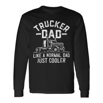 Trucker Truck Driving Semi Trucker Dad Like A Normal Dad Long Sleeve T-Shirt - Seseable
