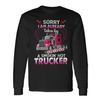 Trucker Truck Sorry I Am Already Taken By A Smokin Hot Trucker Long Sleeve T-Shirt - Seseable