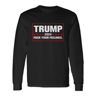 Trump 2024 Fuck Your Feelings Tshirt Long Sleeve T-Shirt - Monsterry UK