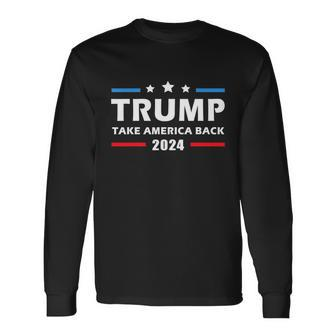 Trump 2024 Supporter Take America Back Election Patriotic Second Term Long Sleeve T-Shirt - Monsterry