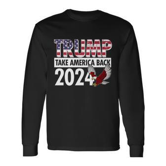 Trump Take America Back 2024 Usa Flag Eagle Long Sleeve T-Shirt - Monsterry CA