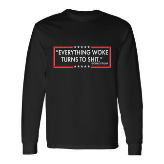 Trump Everything Woke Turns To Shit Long Sleeve T-Shirt - Monsterry