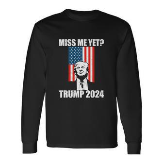 Trump Miss Me Yet Trump 2024 America Flag Ill Be Back Long Sleeve T-Shirt - Thegiftio UK
