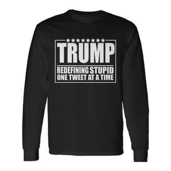 Trump Redefing Stupid One Tweet At A Time Tshirt Long Sleeve T-Shirt - Monsterry