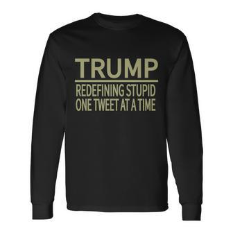 Trump Redefining Stupid Long Sleeve T-Shirt - Monsterry