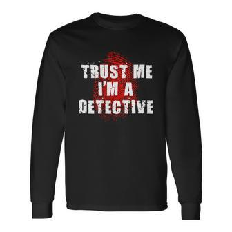 Trust Me Im A Detective Detective Long Sleeve T-Shirt - Thegiftio UK