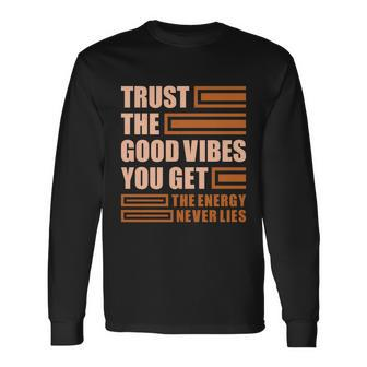 Trust The Good Vibes You Get Long Sleeve T-Shirt - Monsterry UK