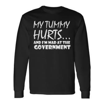 My Tummy Hurts And Im Mad At Government Quote Meme Long Sleeve T-Shirt - Seseable