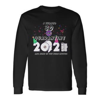 I Turned 30 In Quarantine Cute 30Th Birthday Long Sleeve T-Shirt - Monsterry UK